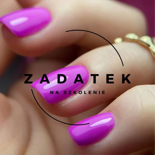 ZADATEK na Szkolenie Uzupełnienie paznokci
